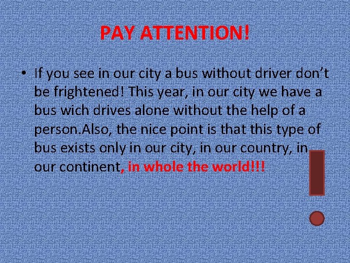 PAY ATTENTION! • If you see in our city a bus without driver don’t PAY ATTENTION! • If you see in our city a bus without driver don’t