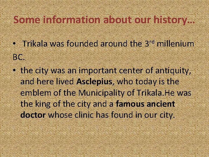 Some information about our history… • Trikala was founded around the 3 rd millenium Some information about our history… • Trikala was founded around the 3 rd millenium