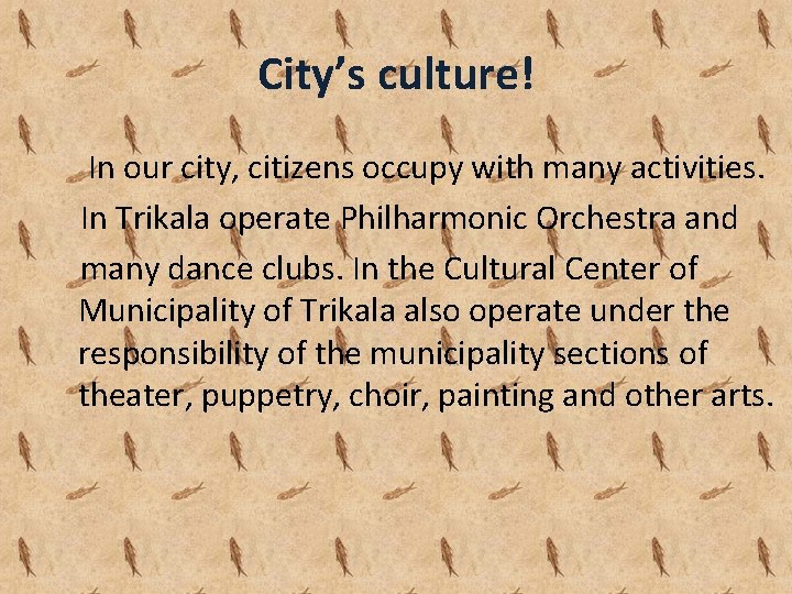 City’s culture! In our city, citizens occupy with many activities. In Trikala operate Philharmonic City’s culture! In our city, citizens occupy with many activities. In Trikala operate Philharmonic