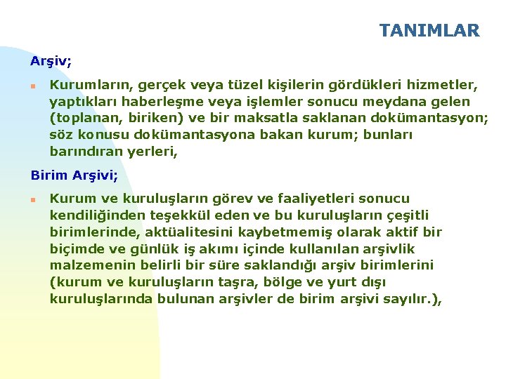 TANIMLAR Arşiv; n Kurumların, gerçek veya tüzel kişilerin gördükleri hizmetler, yaptıkları haberleşme veya işlemler