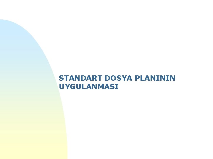 STANDART DOSYA PLANININ UYGULANMASI 