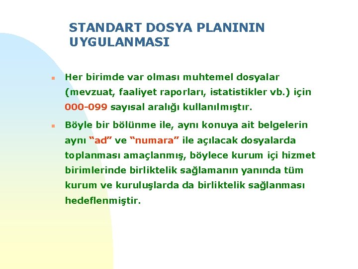 STANDART DOSYA PLANININ UYGULANMASI n Her birimde var olması muhtemel dosyalar (mevzuat, faaliyet raporları,