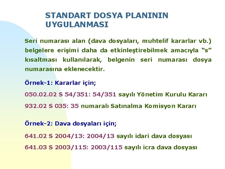 STANDART DOSYA PLANININ UYGULANMASI Seri numarası alan (dava dosyaları, muhtelif kararlar vb. ) belgelere