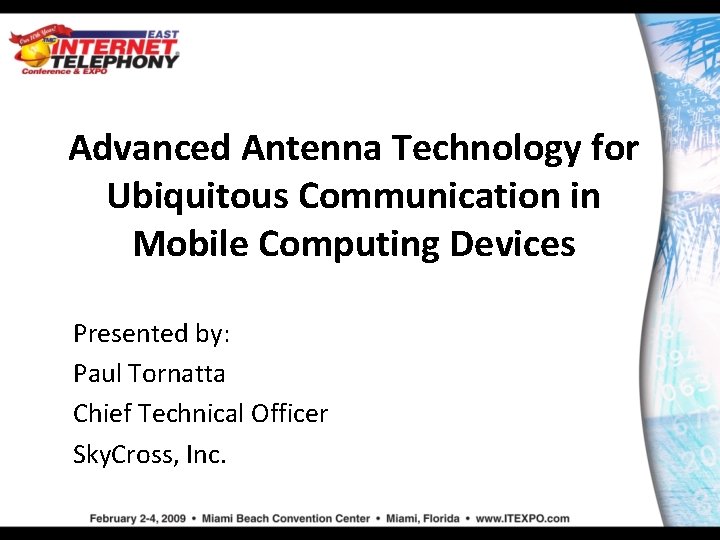 Advanced Antenna Technology for Ubiquitous Communication in Mobile Computing Devices Presented by: Paul Tornatta