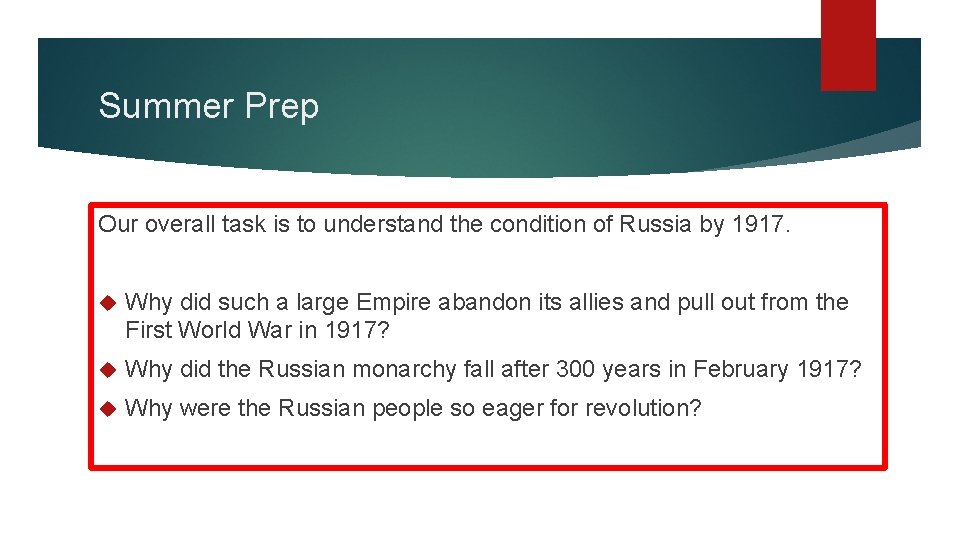 Summer Prep Our overall task is to understand the condition of Russia by 1917.