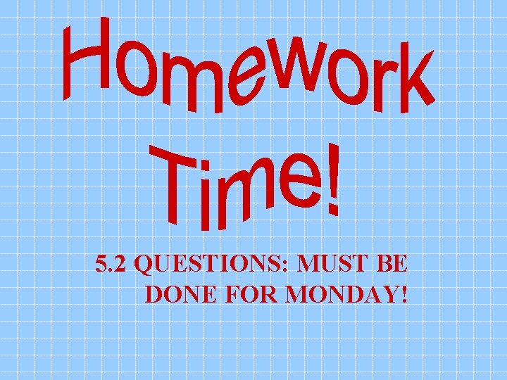 5. 2 QUESTIONS: MUST BE DONE FOR MONDAY! 