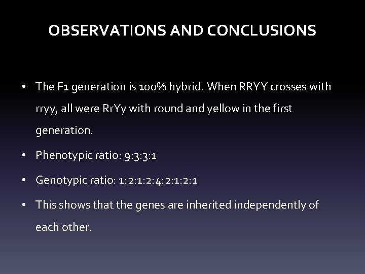OBSERVATIONS AND CONCLUSIONS • The F 1 generation is 100% hybrid. When RRYY crosses