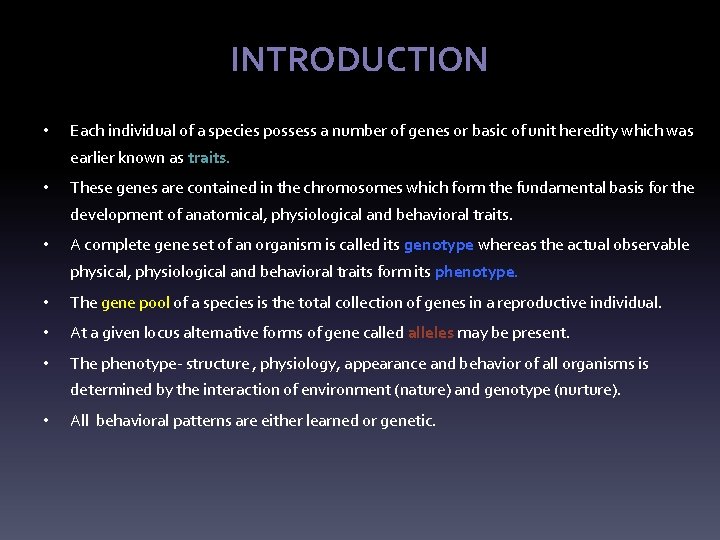INTRODUCTION • Each individual of a species possess a number of genes or basic