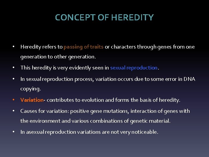 CONCEPT OF HEREDITY • Heredity refers to passing of traits or characters through genes