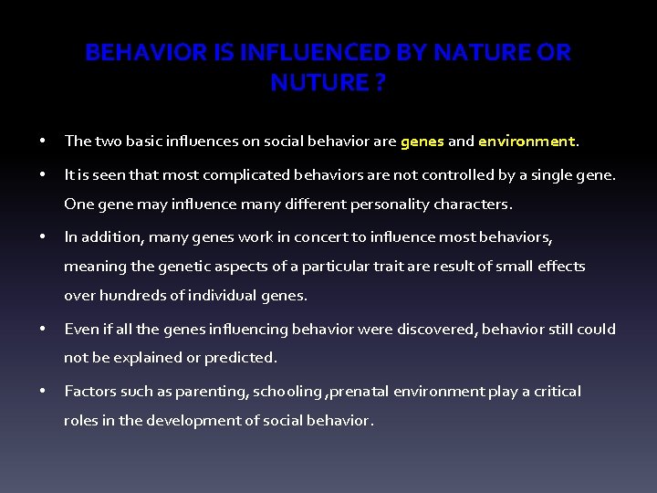 BEHAVIOR IS INFLUENCED BY NATURE OR NUTURE ? • The two basic influences on