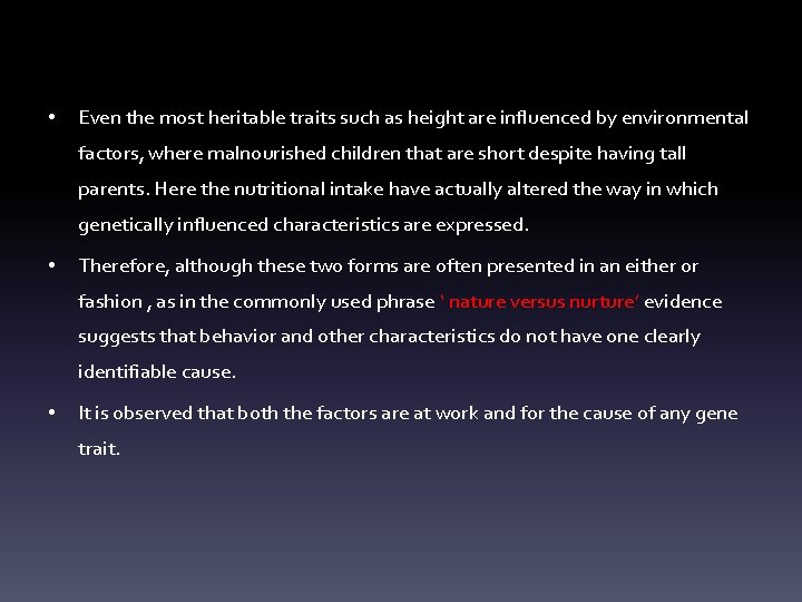  • Even the most heritable traits such as height are influenced by environmental