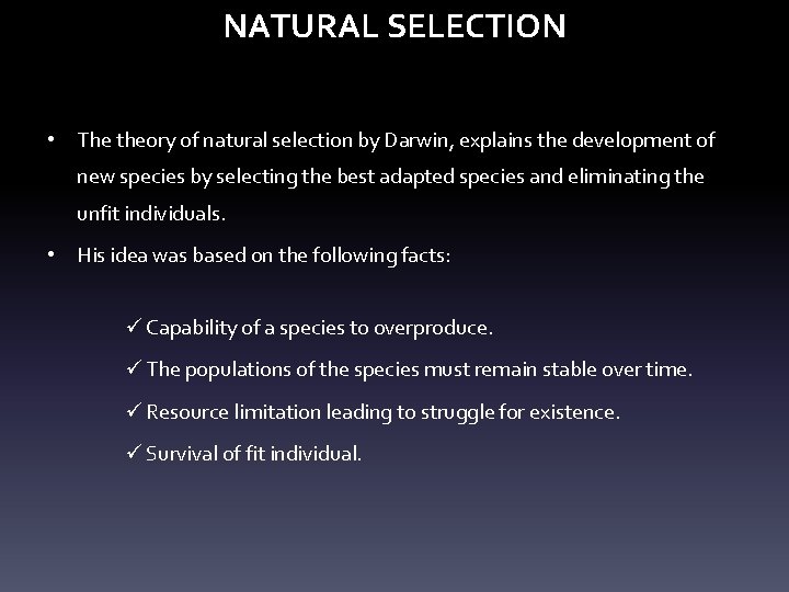 NATURAL SELECTION • The theory of natural selection by Darwin, explains the development of