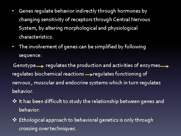  • Genes regulate behavior indirectly through hormones by changing sensitivity of receptors through