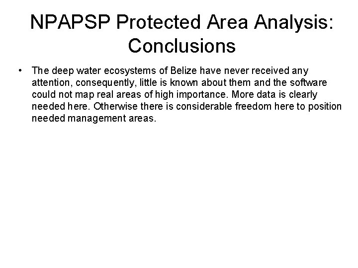 NPAPSP Protected Area Analysis: Conclusions • The deep water ecosystems of Belize have never