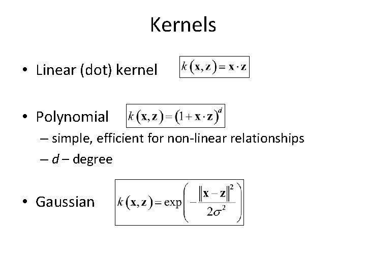 Kernels • Linear (dot) kernel • Polynomial – simple, efficient for non-linear relationships –