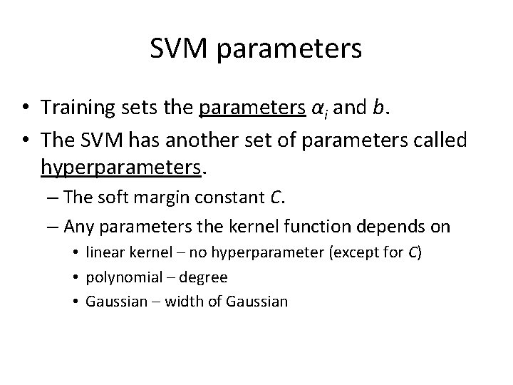 SVM parameters • Training sets the parameters αi and b. • The SVM has