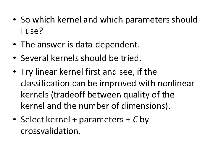  • So which kernel and which parameters should I use? • The answer