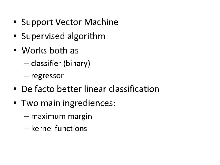  • Support Vector Machine • Supervised algorithm • Works both as – classifier