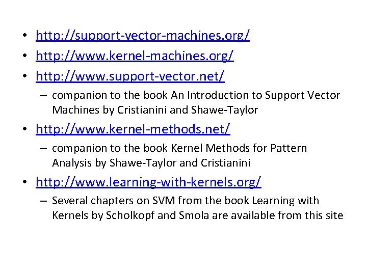  • http: //support-vector-machines. org/ • http: //www. kernel-machines. org/ • http: //www. support-vector.