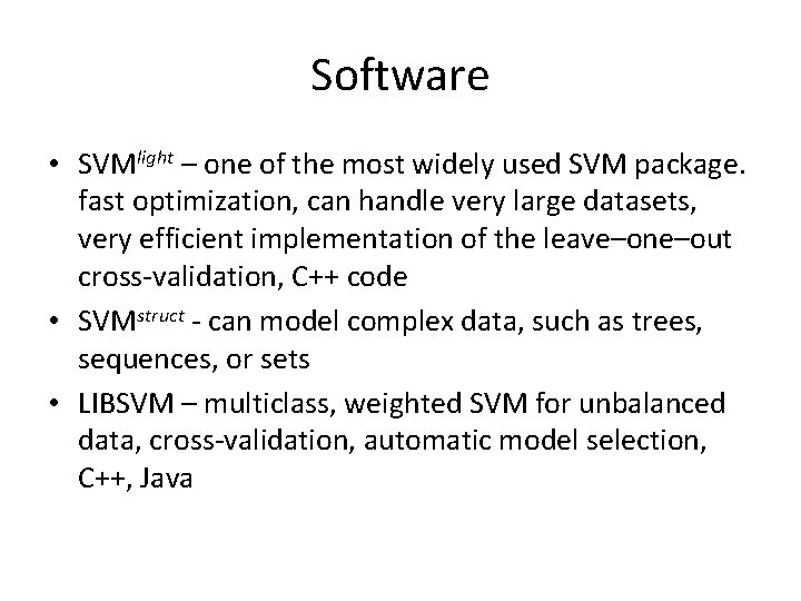 Software • SVMlight – one of the most widely used SVM package. fast optimization,