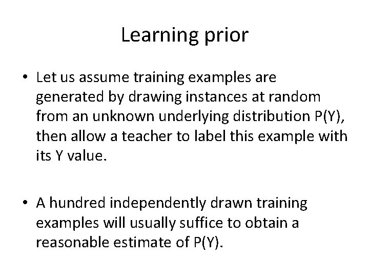 Learning prior • Let us assume training examples are generated by drawing instances at