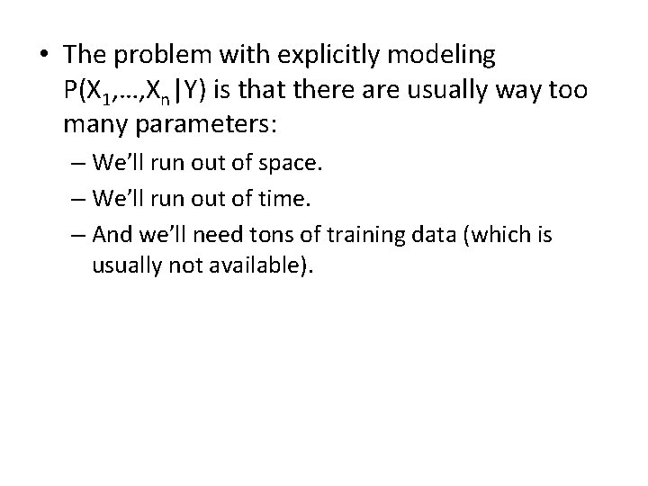  • The problem with explicitly modeling P(X 1, …, Xn|Y) is that there