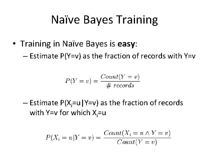 Naïve Bayes Training • Training in Naïve Bayes is easy: – Estimate P(Y=v) as