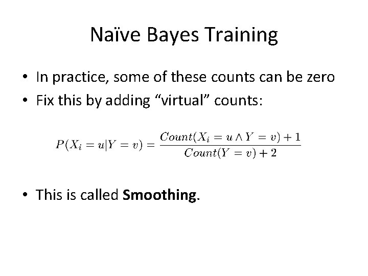 Naïve Bayes Training • In practice, some of these counts can be zero •