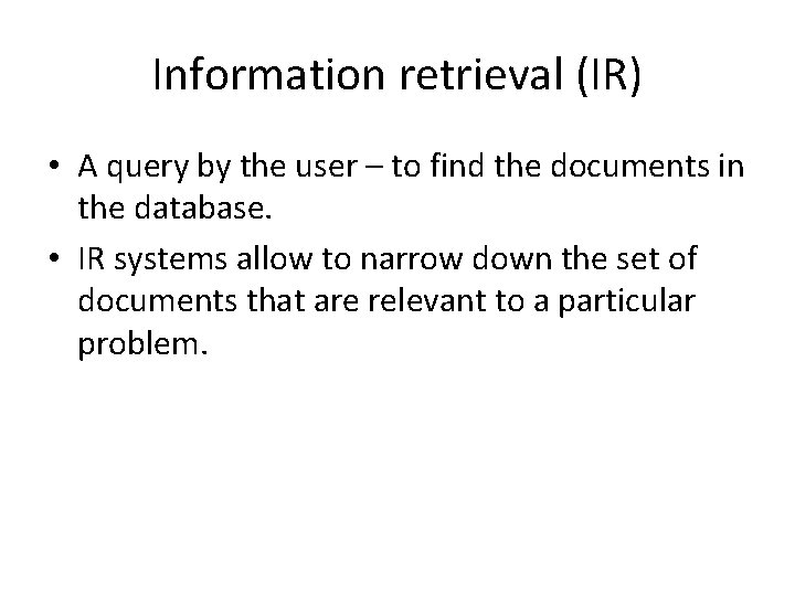 Information retrieval (IR) • A query by the user – to find the documents