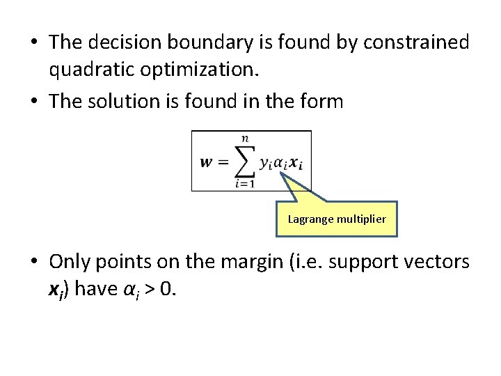  • The decision boundary is found by constrained quadratic optimization. • The solution