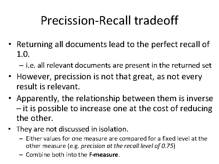 Precission-Recall tradeoff • Returning all documents lead to the perfect recall of 1. 0.