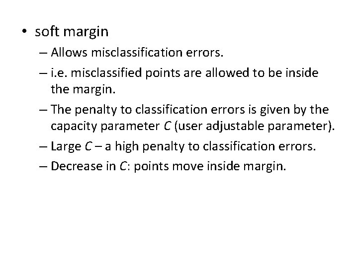  • soft margin – Allows misclassification errors. – i. e. misclassified points are