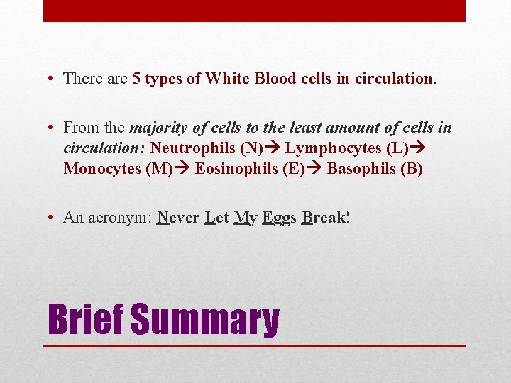  • There are 5 types of White Blood cells in circulation. • From