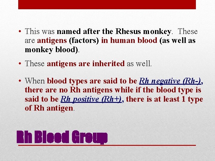  • This was named after the Rhesus monkey. These are antigens (factors) in