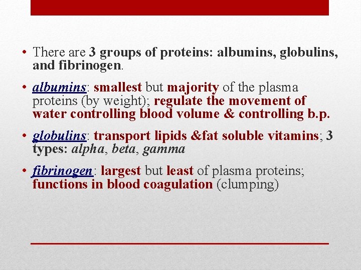  • There are 3 groups of proteins: albumins, globulins, and fibrinogen. • albumins: