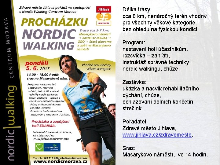 Délka trasy: cca 8 km, nenáročný terén vhodný pro všechny věkové kategorie bez ohledu