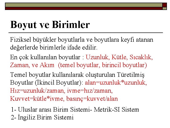 Boyut ve Birimler Fiziksel büyükler boyutlarla ve boyutlara keyfi atanan değerlerde birimlerle ifade edilir.