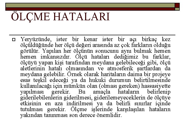 ÖLÇME HATALARI Yeryüzünde, ister bir kenar ister bir açı birkaç kez ölçüldüğünde her ölçü