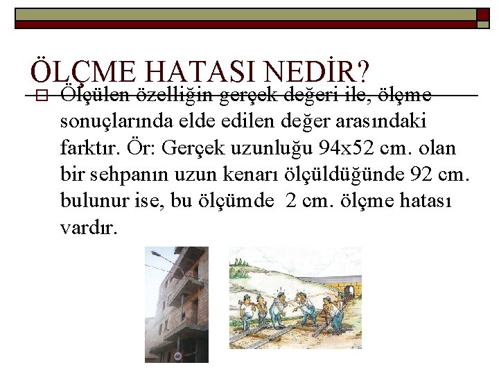 ÖLÇME HATASI NEDİR? o Ölçülen özelliğin gerçek değeri ile, ölçme sonuçlarında elde edilen değer