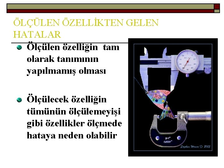 ÖLÇÜLEN ÖZELLİKTEN GELEN HATALAR Ölçülen özelliğin tam olarak tanımının yapılmamış olması Ölçülecek özelliğin tümünün