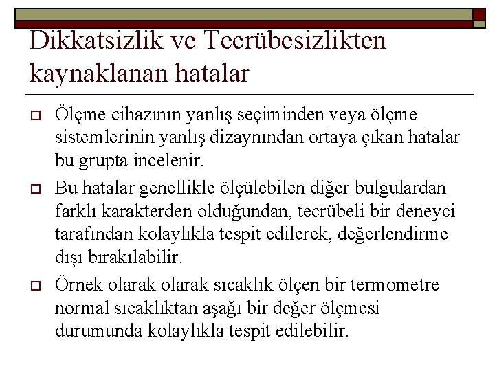 Dikkatsizlik ve Tecrübesizlikten kaynaklanan hatalar o o o Ölçme cihazının yanlış seçiminden veya ölçme