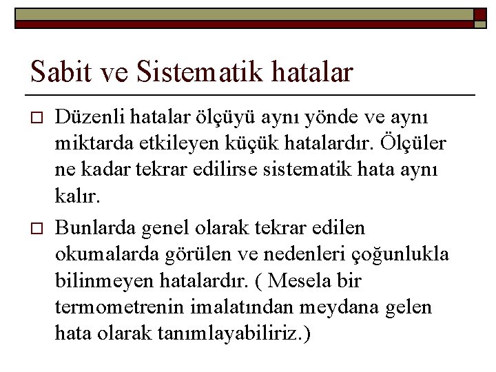 Sabit ve Sistematik hatalar o o Düzenli hatalar ölçüyü aynı yönde ve aynı miktarda