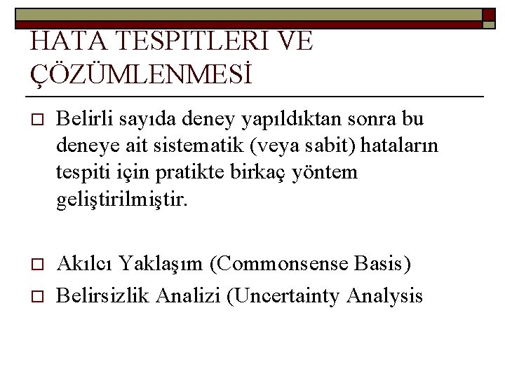 HATA TESPİTLERİ VE ÇÖZÜMLENMESİ o Belirli sayıda deney yapıldıktan sonra bu deneye ait sistematik