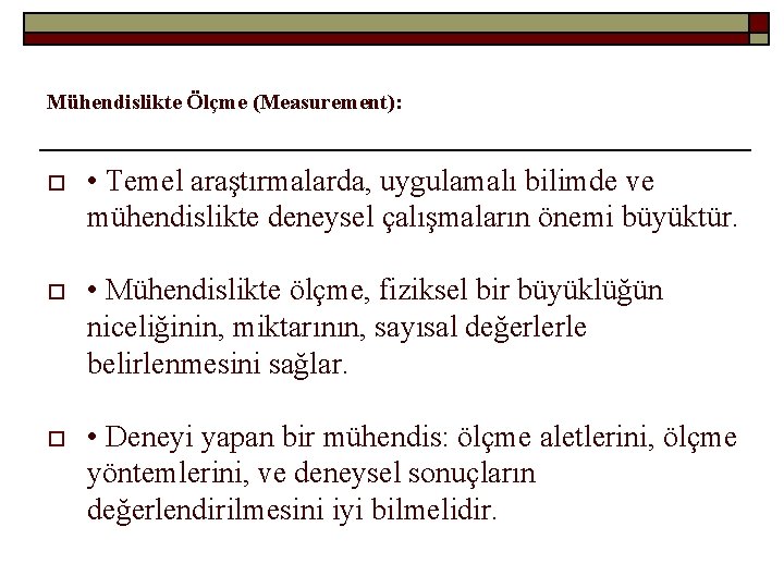 Mühendislikte Ölçme (Measurement): o • Temel araştırmalarda, uygulamalı bilimde ve mühendislikte deneysel çalışmaların önemi