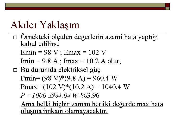 Akılcı Yaklaşım Örnekteki ölçülen değerlerin azami hata yaptığı kabul edilirse Emin = 98 V