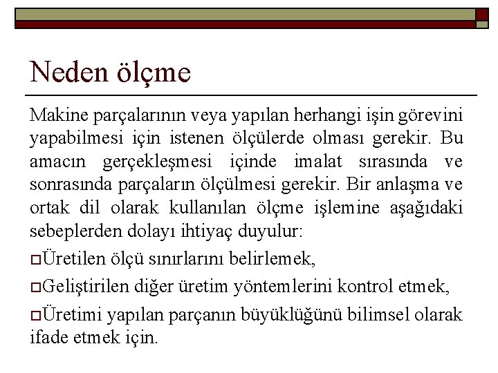 Neden ölçme Makine parçalarının veya yapılan herhangi işin görevini yapabilmesi için istenen ölçülerde olması