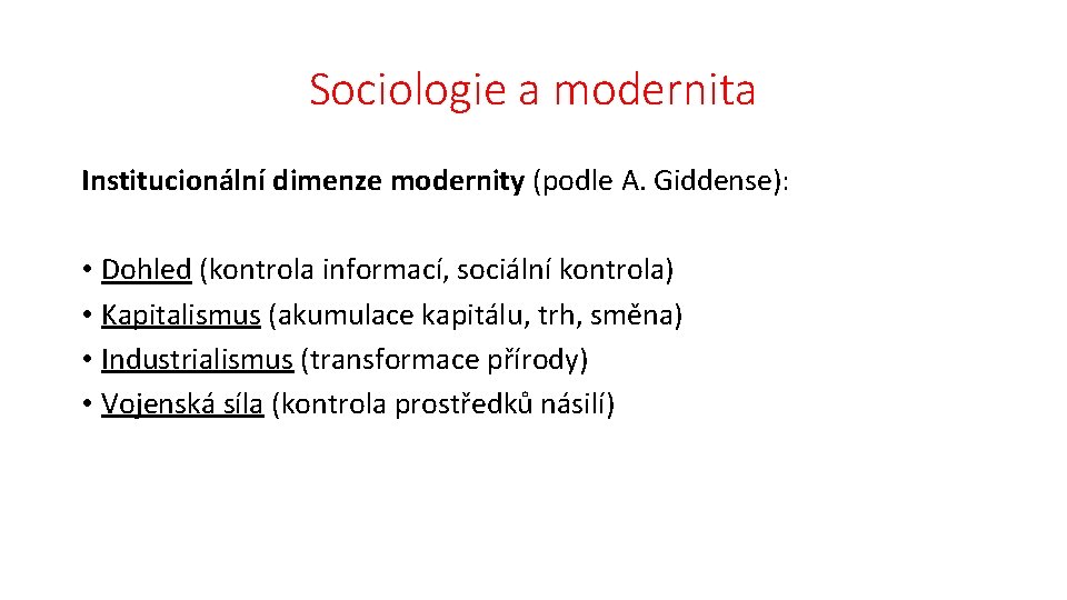 Sociologie a modernita Institucionální dimenze modernity (podle A. Giddense): • Dohled (kontrola informací, sociální