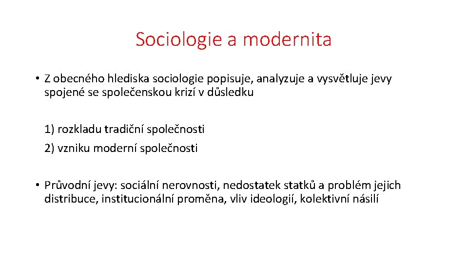 Sociologie a modernita • Z obecného hlediska sociologie popisuje, analyzuje a vysvětluje jevy spojené