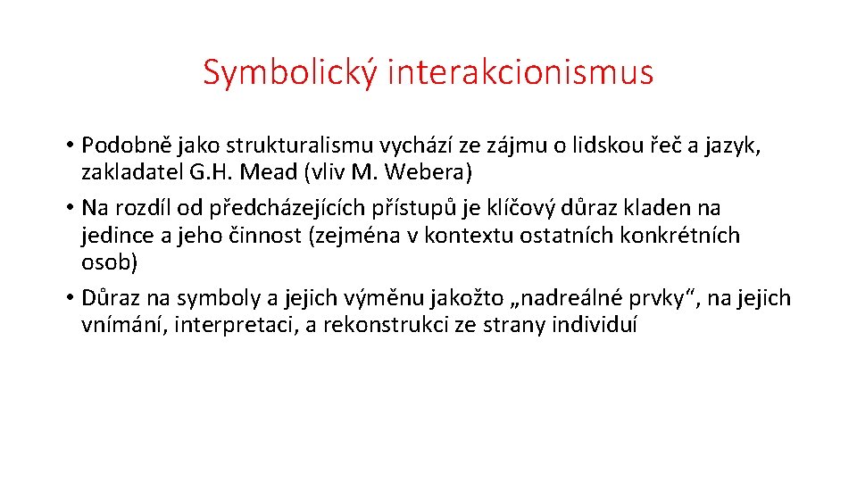 Symbolický interakcionismus • Podobně jako strukturalismu vychází ze zájmu o lidskou řeč a jazyk,