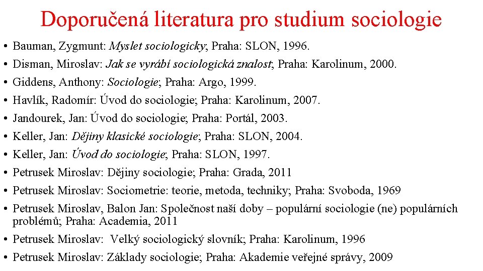 Doporučená literatura pro studium sociologie • • • Bauman, Zygmunt: Myslet sociologicky; Praha: SLON,